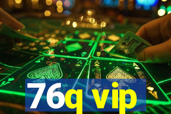 76q vip